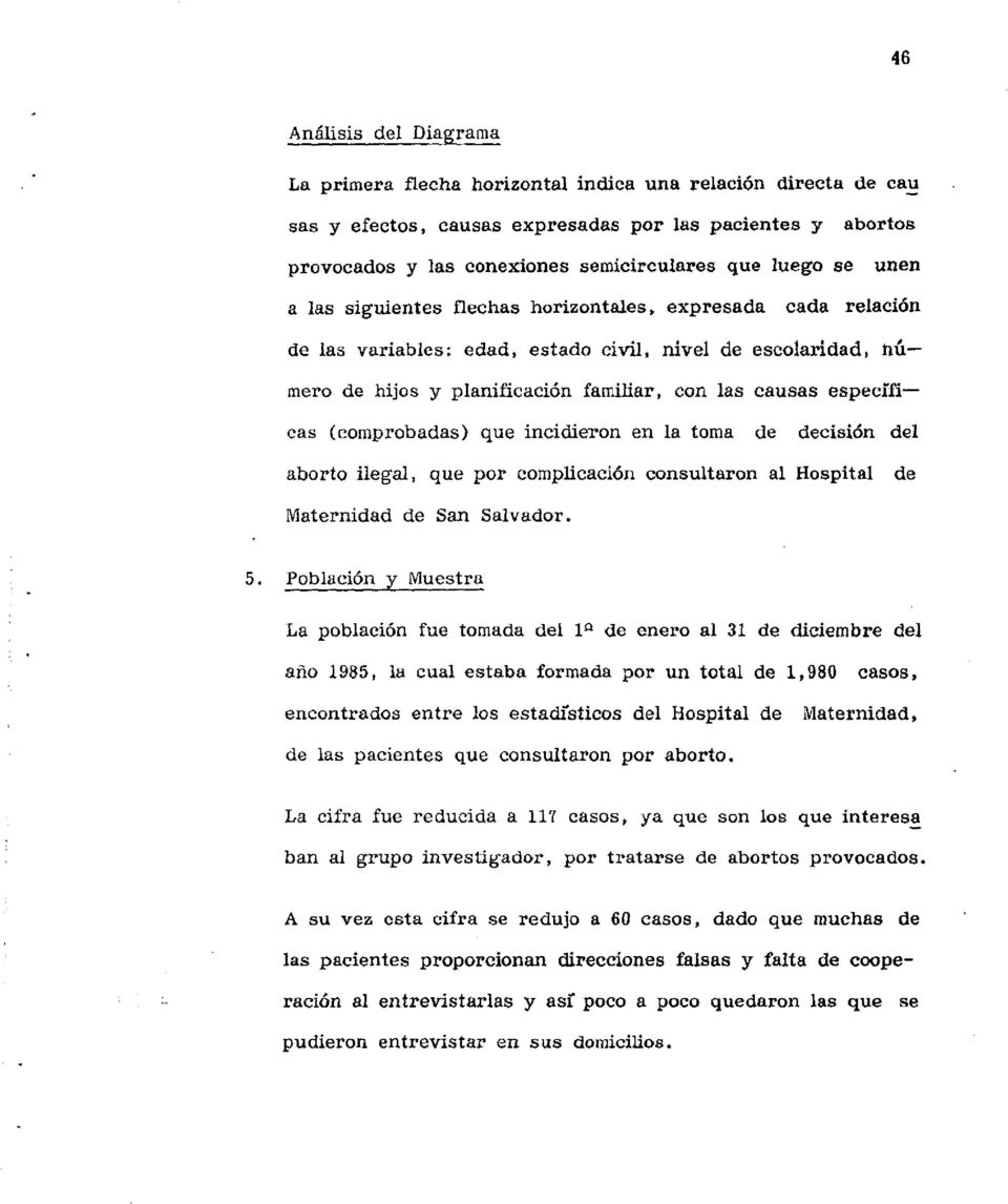 especiiicas (comprobadas) que incidieron en la toma de decisión del aborto ilegal, que por complicación consultaron al Hospital de Maternidad de San Salvador. 5.