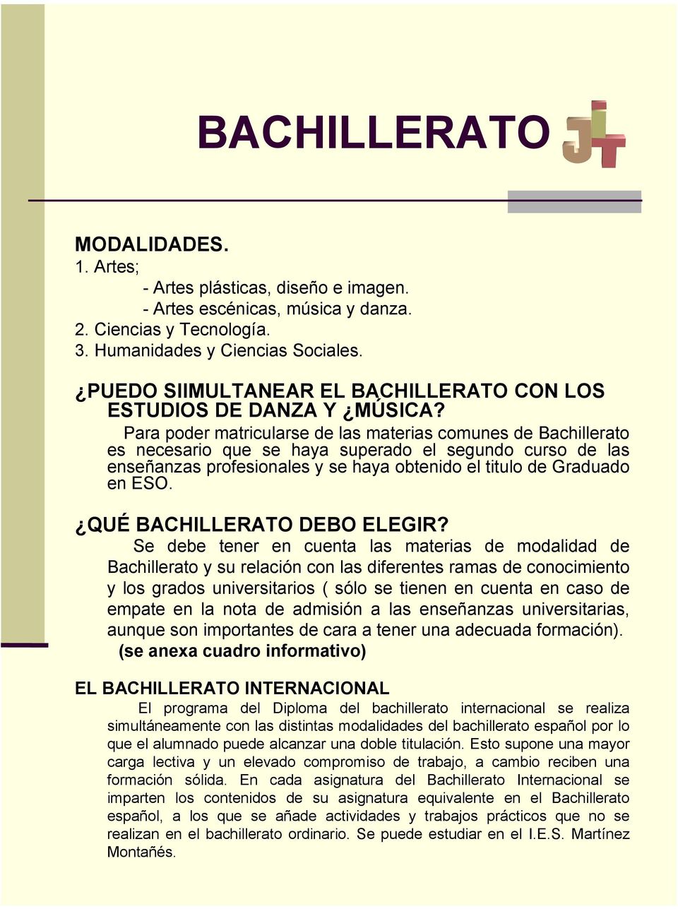 Para poder matricularse de las materias comunes de Bachillerato es necesario que se haya superado el segundo curso de las enseñanzas profesionales y se haya obtenido el titulo de Graduado en ESO.