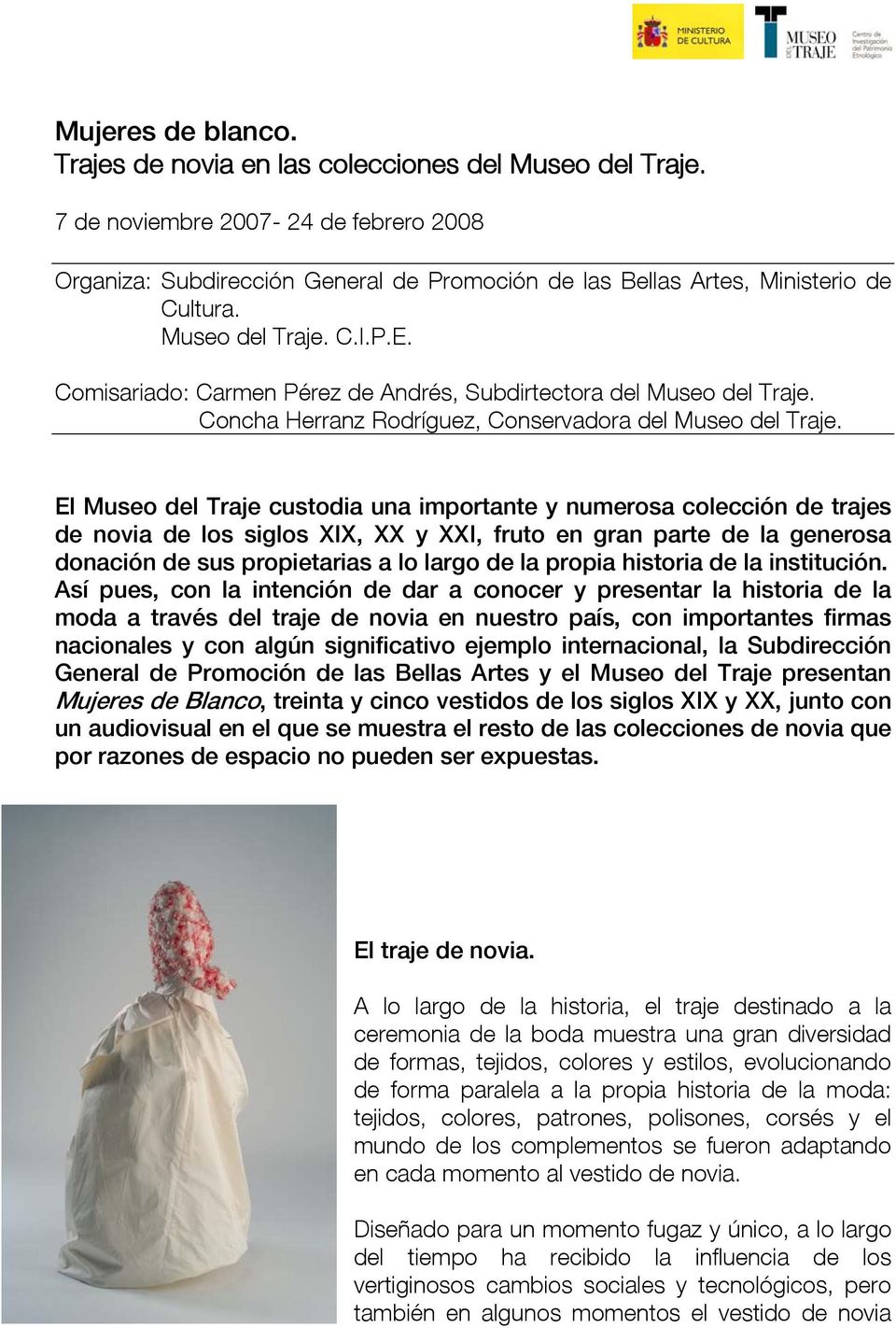 Comisariado: Carmen Pérez de Andrés, Subdirtectora del Museo del Traje. Concha Herranz Rodríguez, Conservadora del Museo del Traje.