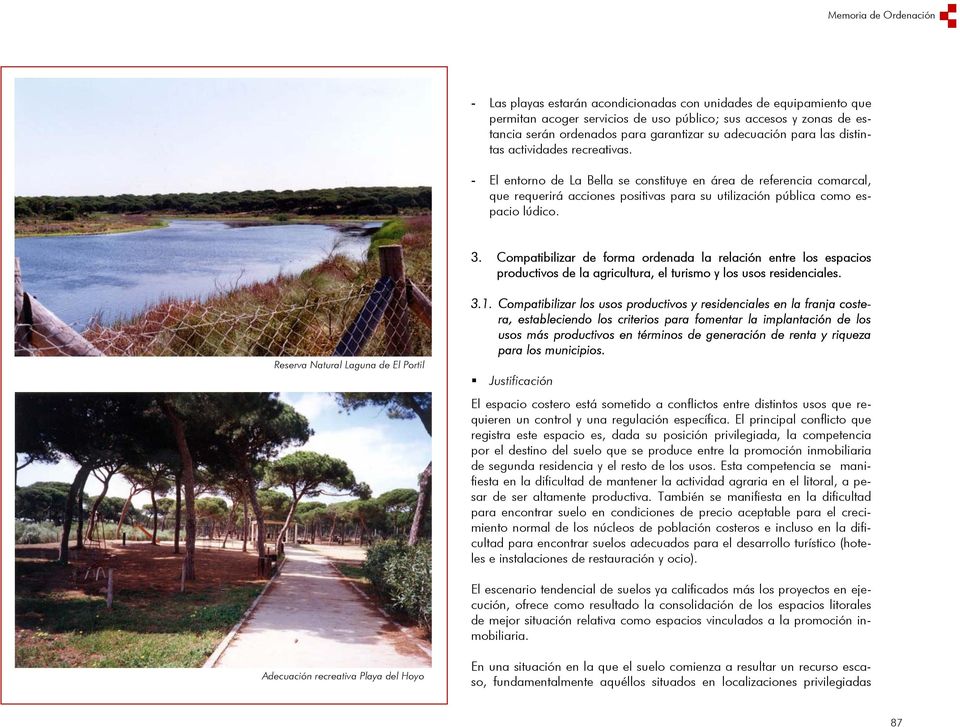 - El entorno de La Bella se constituye en área de referencia comarcal, que requerirá acciones positivas para su utilización pública como espacio lúdico. 3.