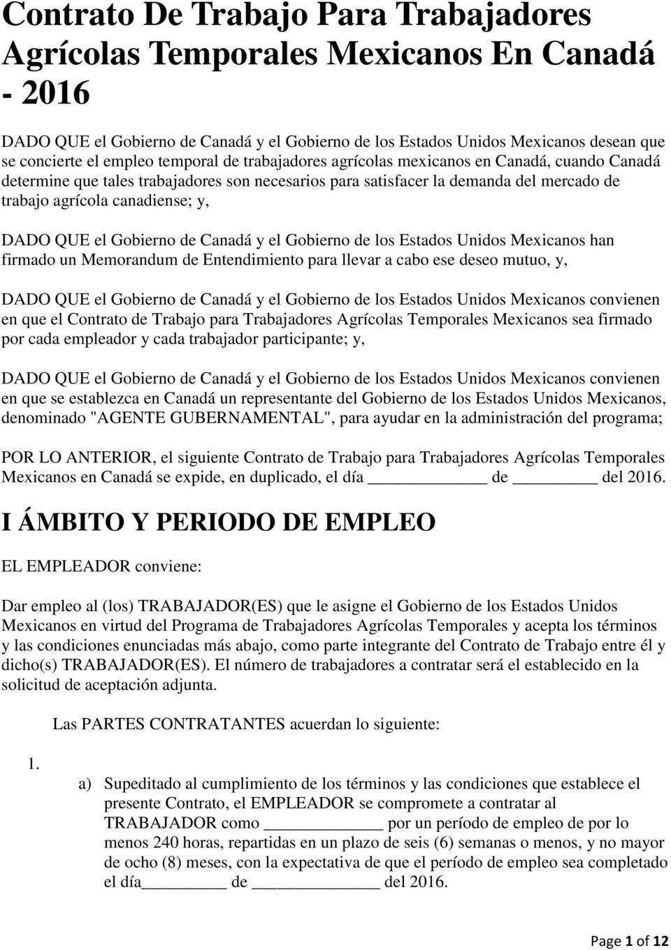 QUE el Gobierno de Canadá y el Gobierno de los Estados Unidos Mexicanos han firmado un Memorandum de Entendimiento para llevar a cabo ese deseo mutuo, y, DADO QUE el Gobierno de Canadá y el Gobierno