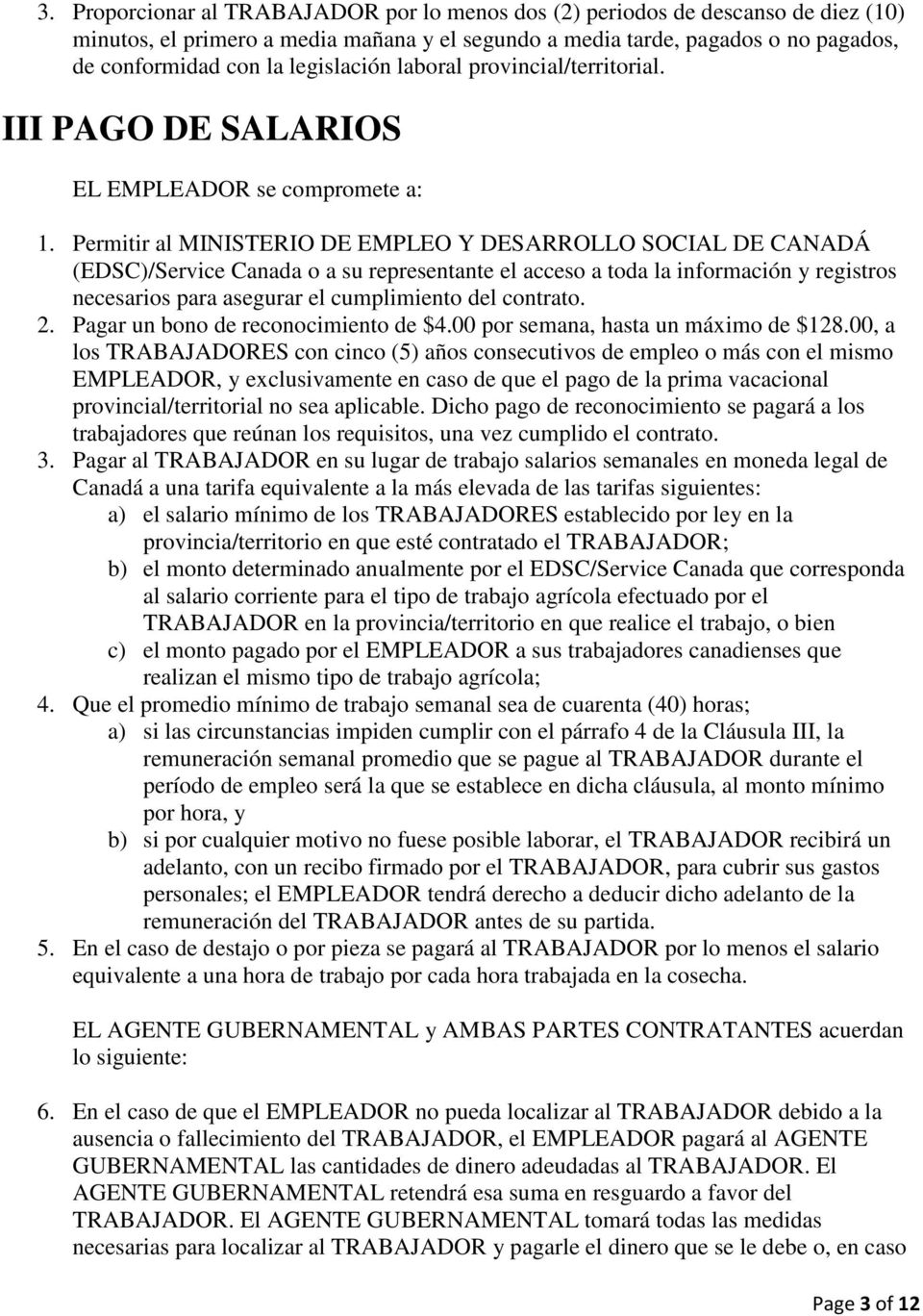Permitir al MINISTERIO DE EMPLEO Y DESARROLLO SOCIAL DE CANADÁ (EDSC)/Service Canada o a su representante el acceso a toda la información y registros necesarios para asegurar el cumplimiento del