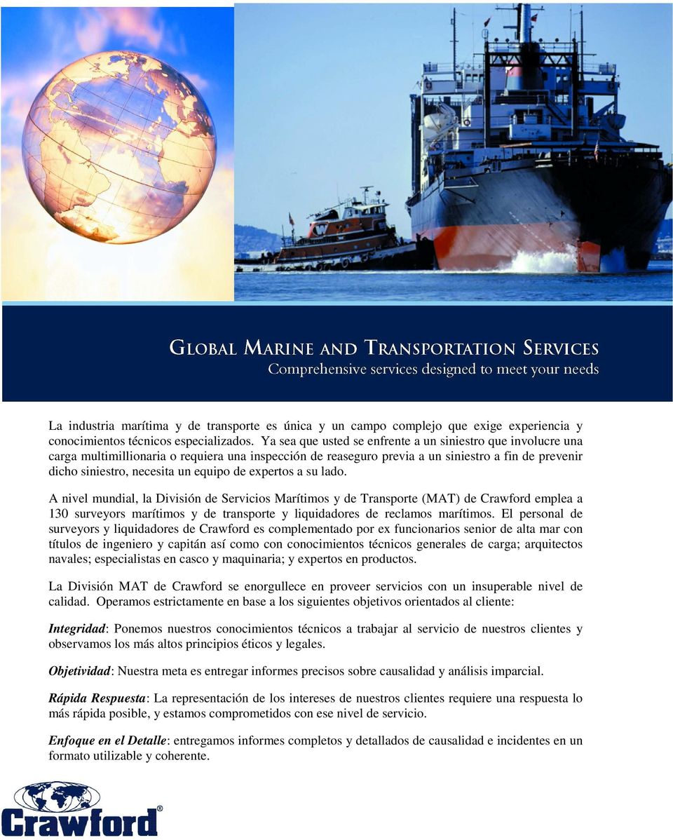de expertos a su lado. A nivel mundial, la División de Servicios Marítimos y de Transporte (MAT) de Crawford emplea a 130 surveyors marítimos y de transporte y liquidadores de reclamos marítimos.