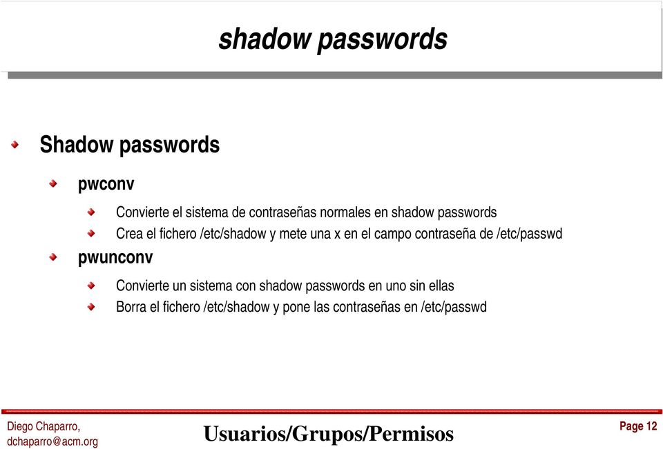 contraseña de /etc/passwd pwunconv Convierte un sistema con shadow passwords en