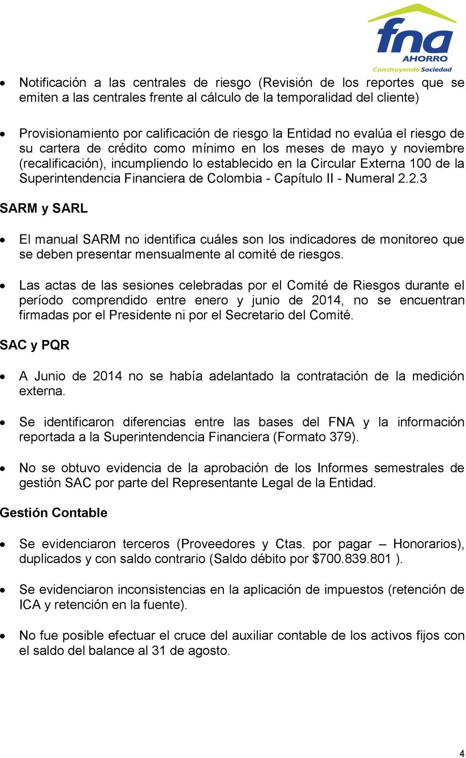 Colombia - Capítulo II - Numeral 2.2.3 SARM y SARL El manual SARM no identifica cuáles son los indicadores de monitoreo que se deben presentar mensualmente al comité de riesgos.