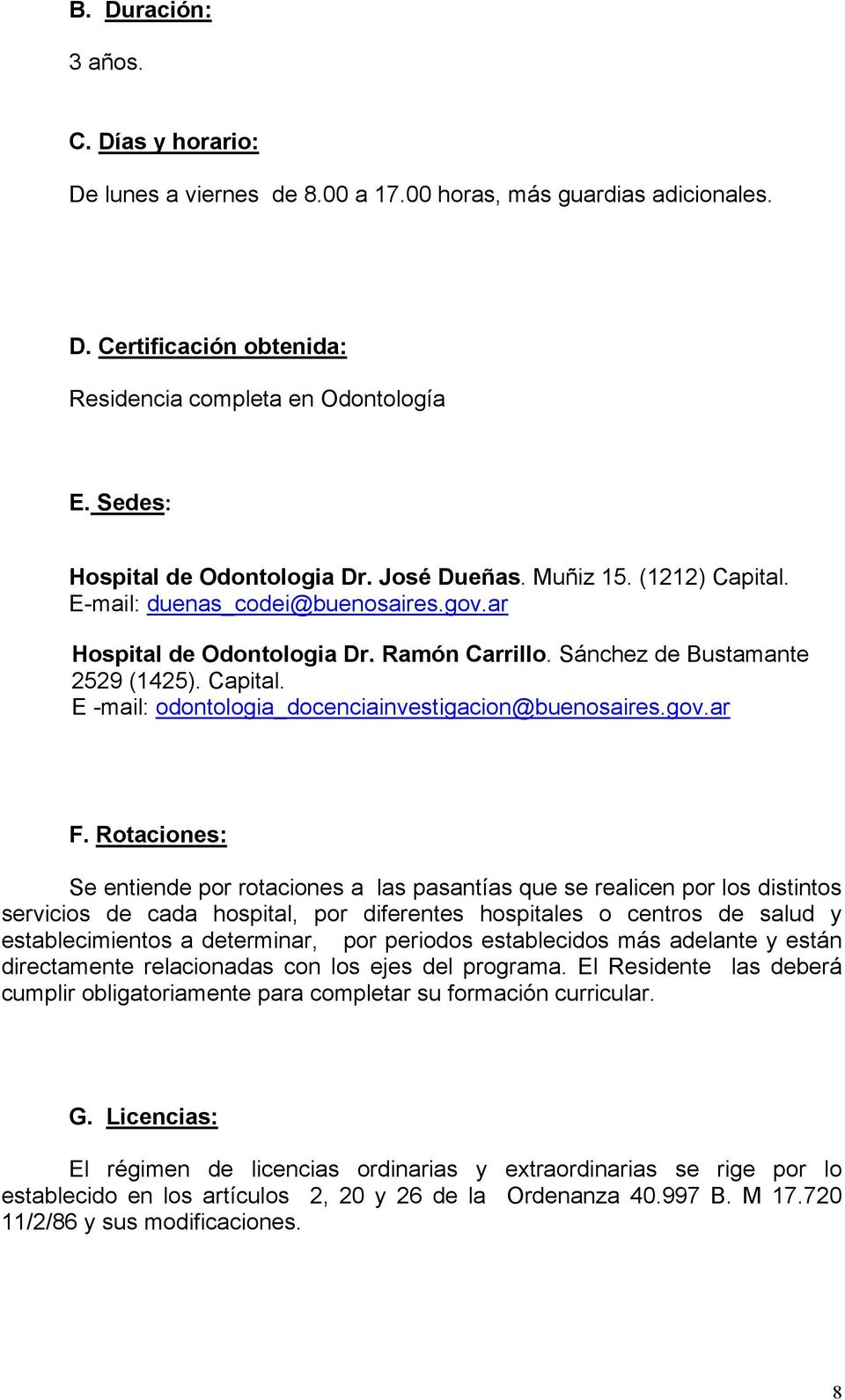 Capital. E -mail: odontologia_docenciainvestigacion@buenosaires.gov.ar F.