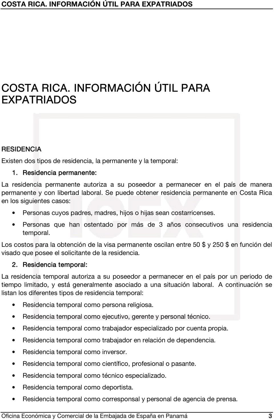 Se puede obtener residencia permanente en Costa Rica en los siguientes casos: Personas cuyos padres, madres, hijos o hijas sean costarricenses.