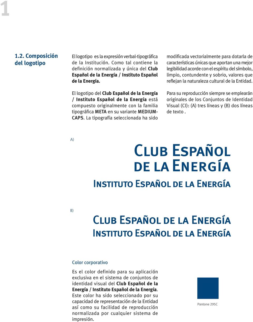 El logotipo del Club Español de la Energía / Instituto Español de la Energía está compuesto originalmente con la familia tipográfica META en su variante MEDIUM- CAPS.