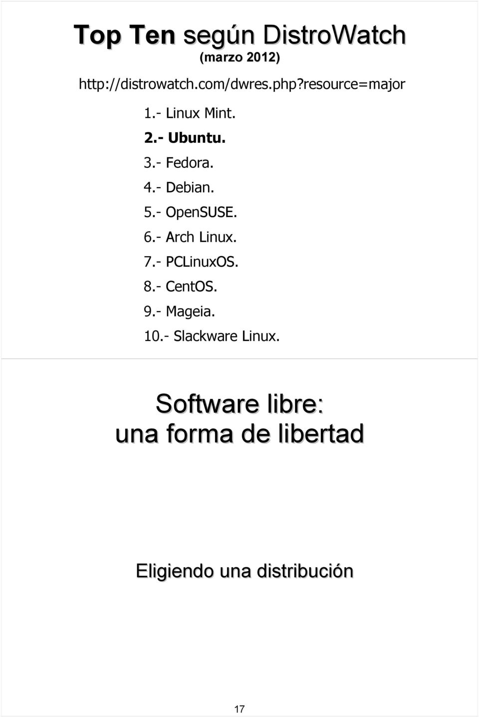 - OpenSUSE. 6.- Arch Linux. 7.- PCLinuxOS. 8.- CentOS. 9.- Mageia. 10.