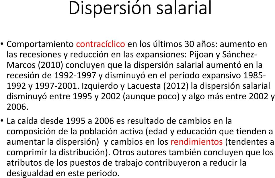 Izquierdo y Lacuesta(2012) la dispersión salarial disminuyó entre 1995 y 2002 (aunque poco) y algo más entre 2002 y 2006.