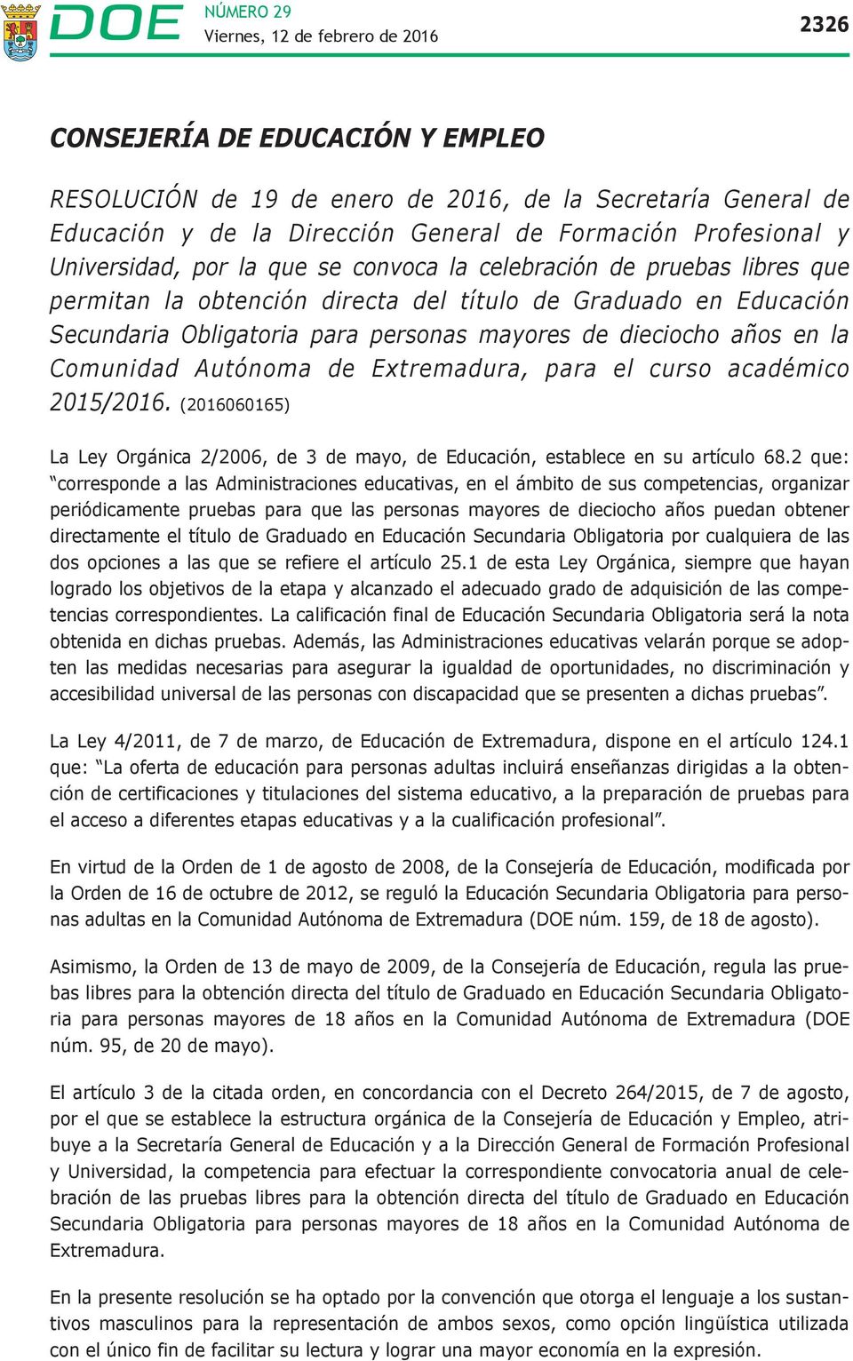 Extremadura, para el curso académico 2015/2016. (2016060165) La Ley Orgánica 2/2006, de 3 de mayo, de Educación, establece en su artículo 68.