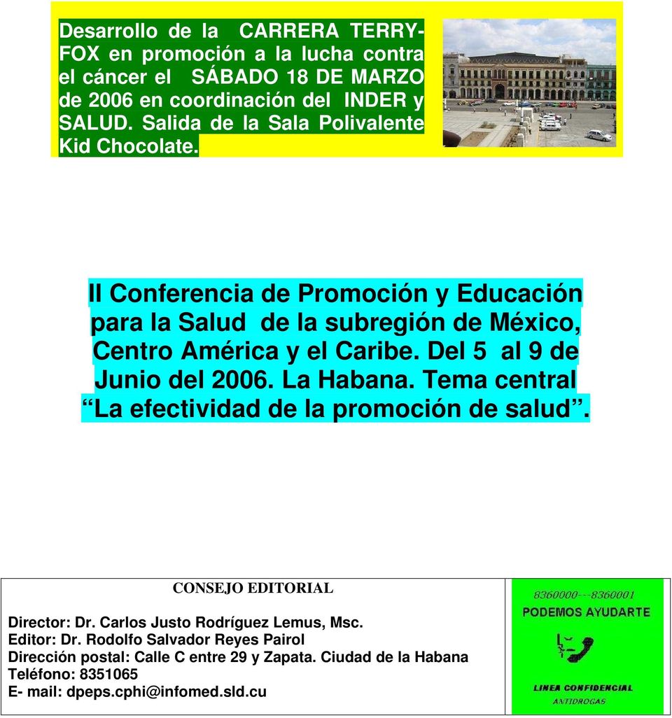 Del 5 al 9 de Junio del 2006. La Habana. Tema central La efectividad de la promoción de salud. CONSEJO EDITORIAL Director: Dr.