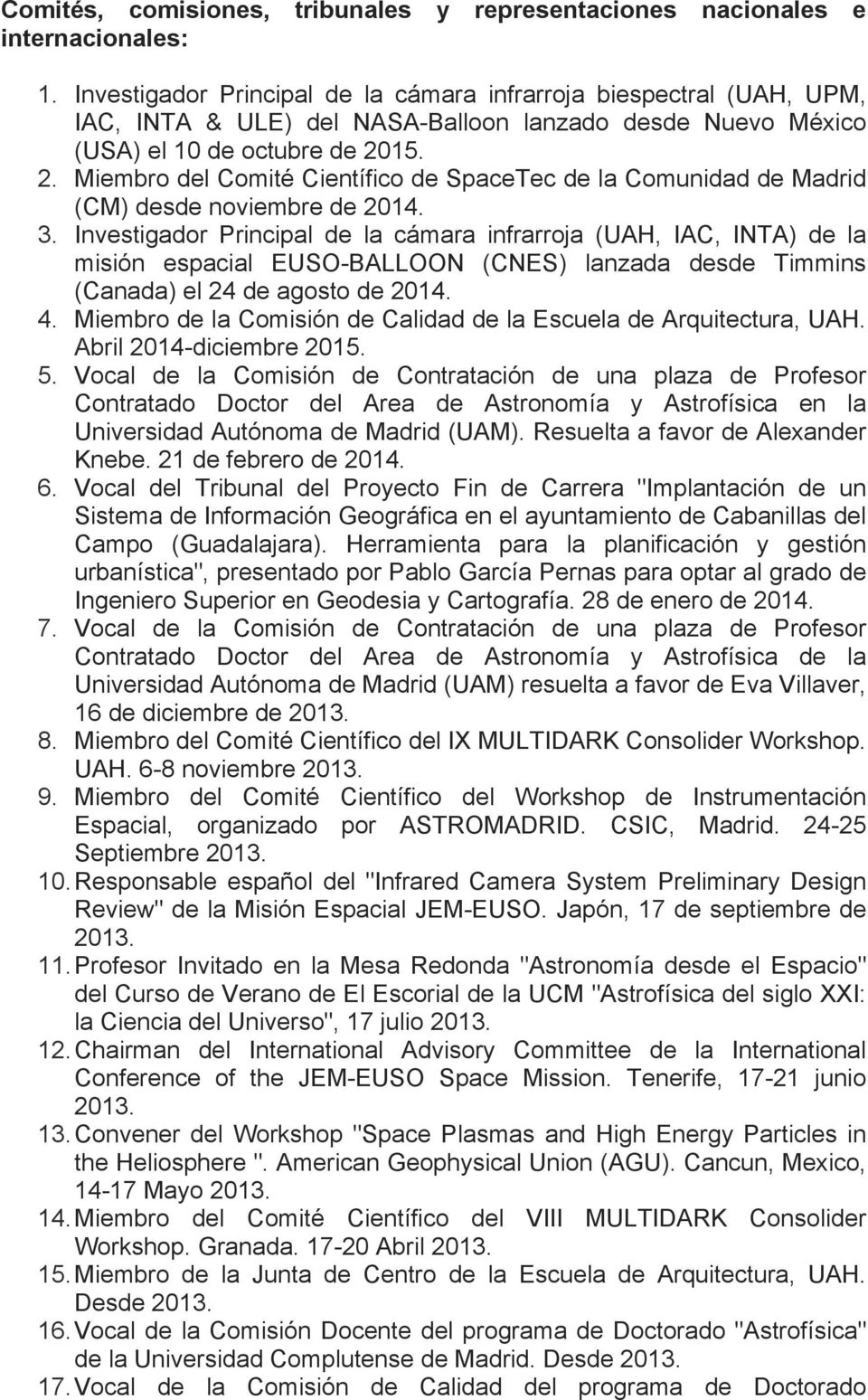 15. 2. Miembro del Comité Científico de SpaceTec de la Comunidad de Madrid (CM) desde noviembre de 2014. 3.