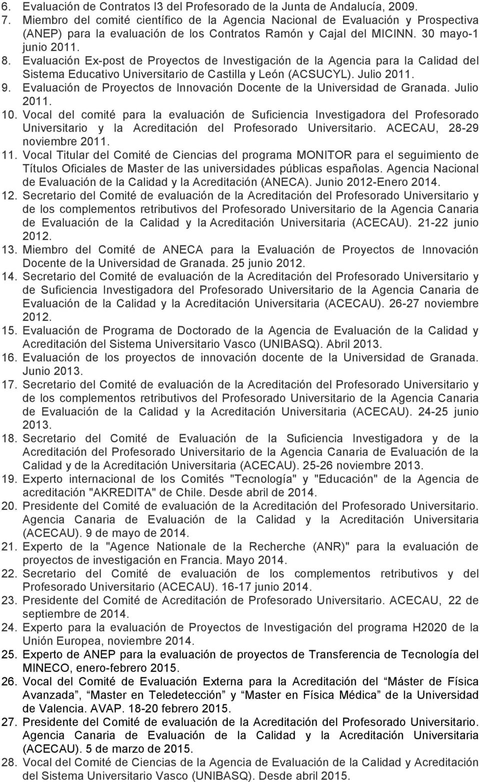 Evaluación Ex-post de Proyectos de Investigación de la Agencia para la Calidad del Sistema Educativo Universitario de Castilla y León (ACSUCYL). Julio 9.