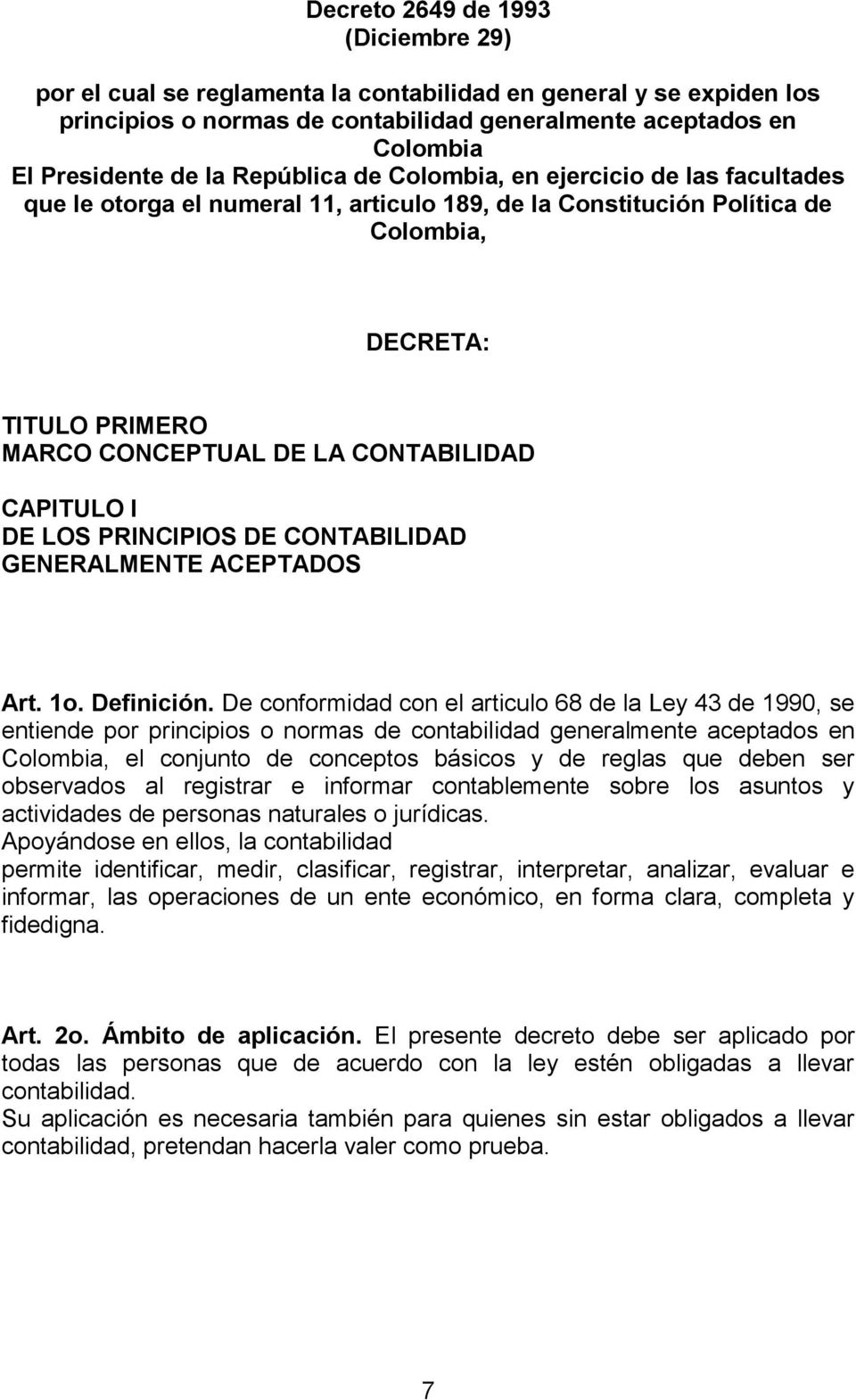CAPITULO I DE LOS PRINCIPIOS DE CONTABILIDAD GENERALMENTE ACEPTADOS Art. 1o. Definición.