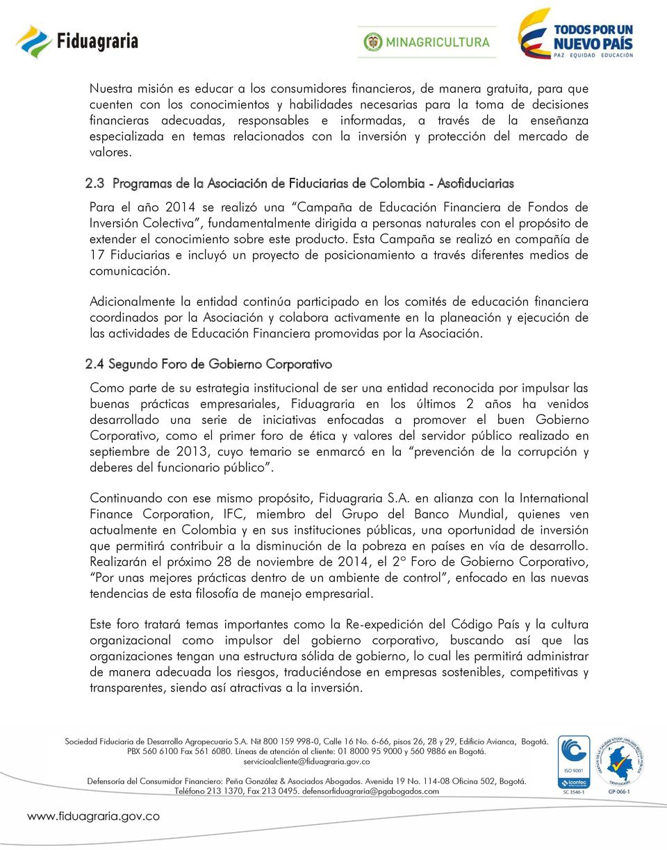 3 Programas de la Asociación de Fiduciarias de Colombia - Asofiduciarias Para el año 2014 se realizó una Campaña de Educación Financiera de Fondos de Inversión Colectiva, fundamentalmente dirigida a