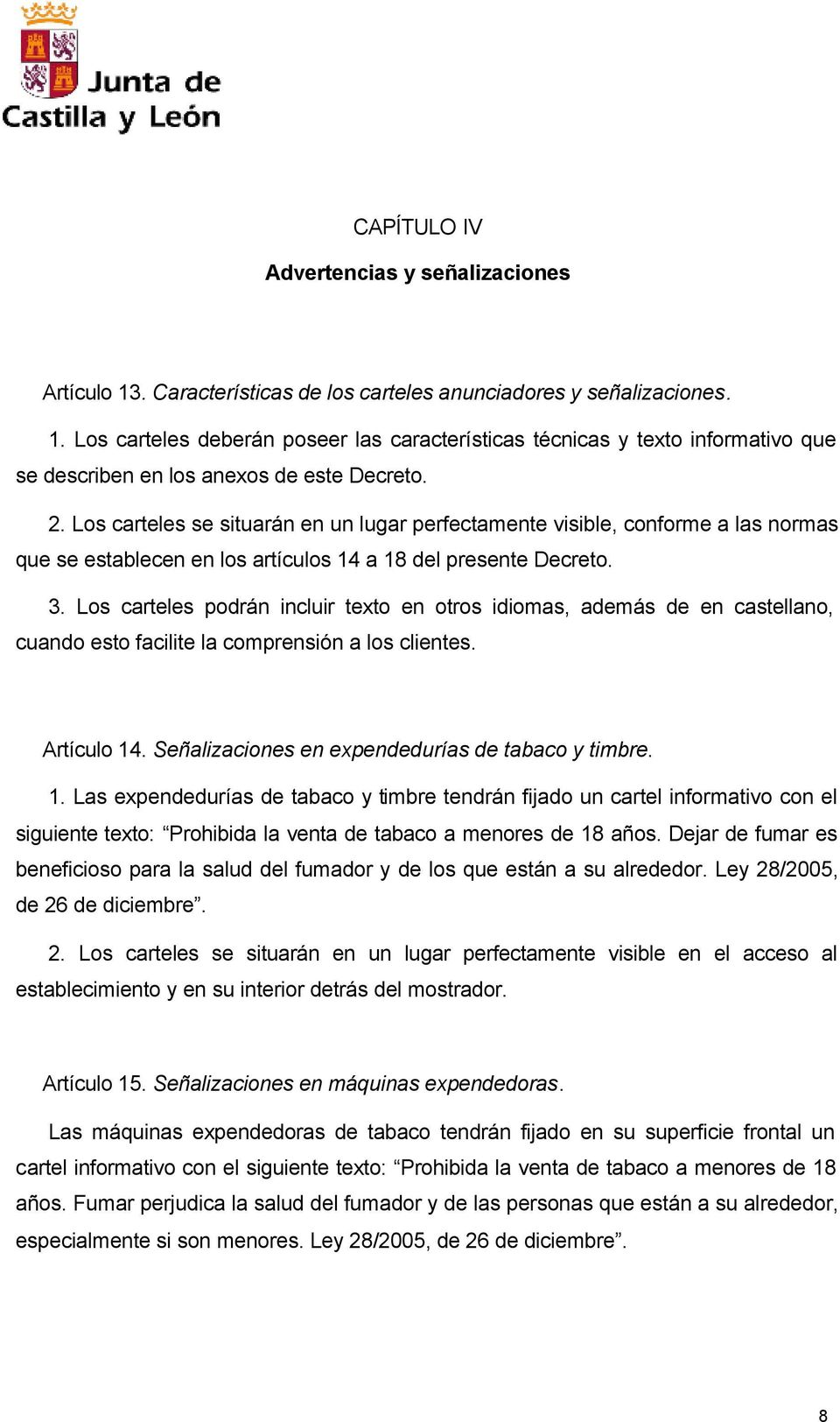 Los carteles podrán incluir texto en otros idiomas, además de en castellano, cuando esto facilite la comprensión a los clientes. Artículo 14