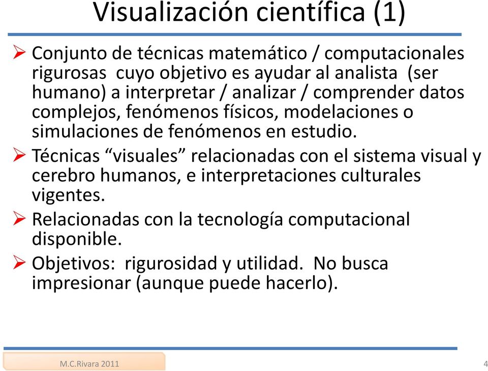 estudio. Técnicas visuales relacionadas con el sistema visual y cerebro humanos, e interpretaciones culturales vigentes.
