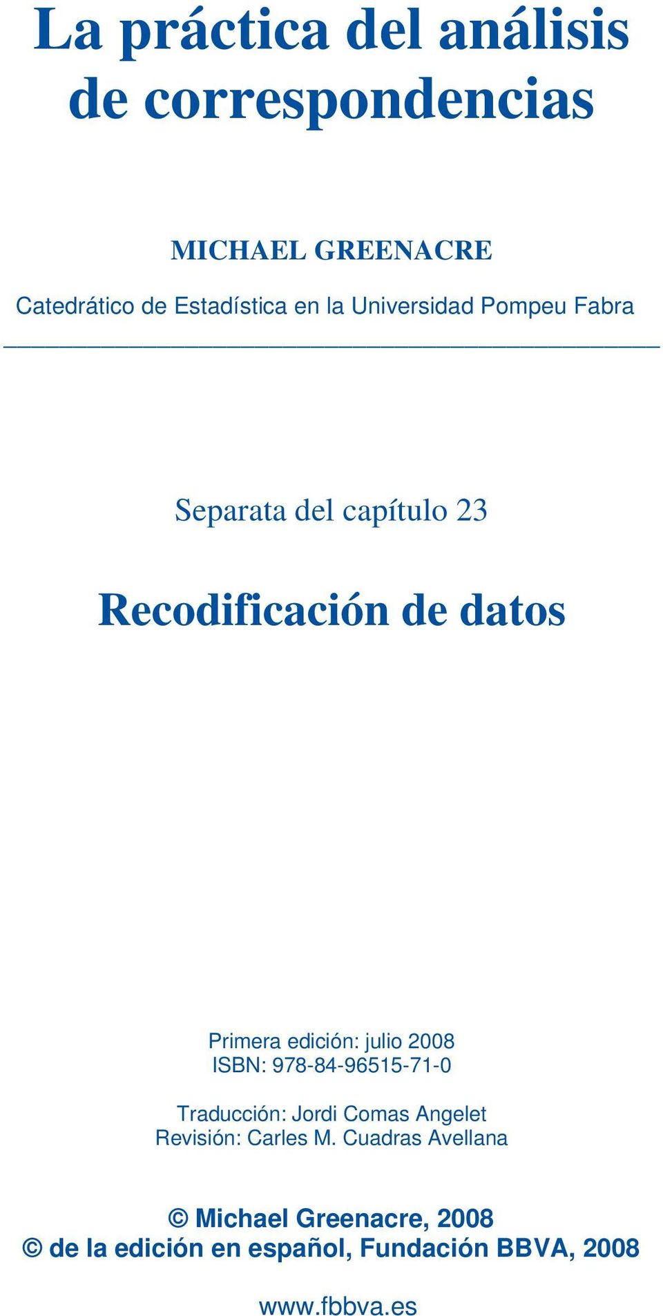 julio 2008 ISBN: 978-84-96515-71-0 Traducción: Jordi Comas Angelet Revisión: Carles M.