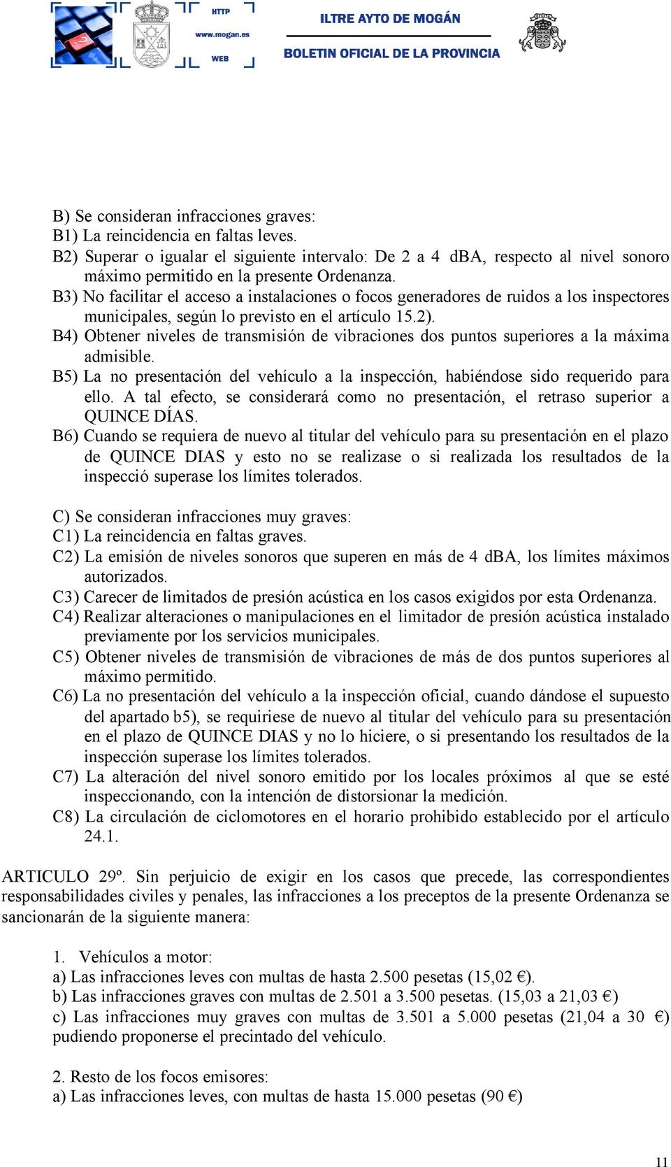 B3) No facilitar el acceso a instalaciones o focos generadores de ruidos a los inspectores municipales, según lo previsto en el artículo 15.2).