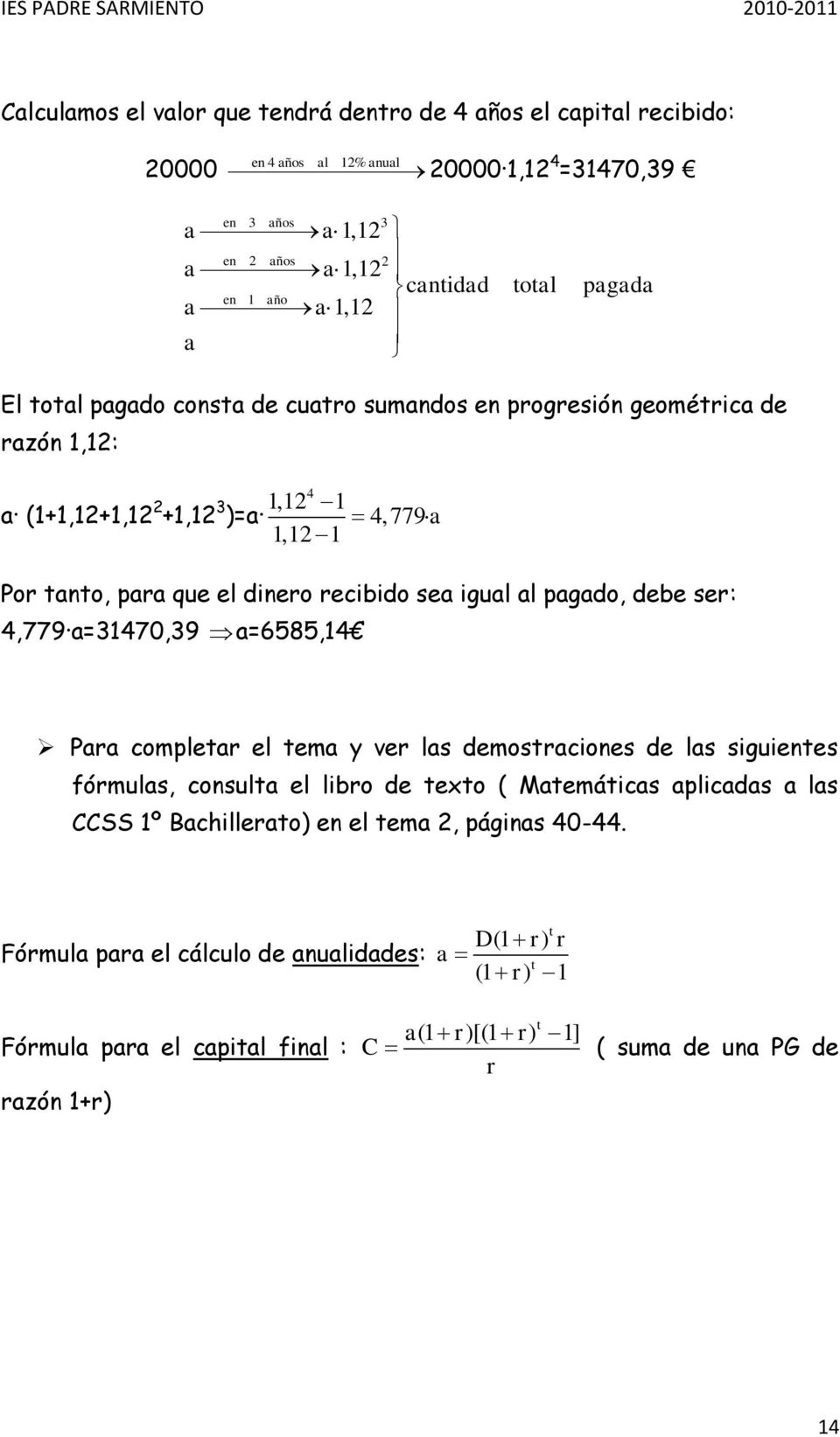 igual al pagado, debe ser: 4,779 a=31470,39 a=6585,14 Para completar el tema y ver las demostraciones de las siguientes fórmulas, consulta el libro de texto ( Matemáticas aplicadas a las CCSS