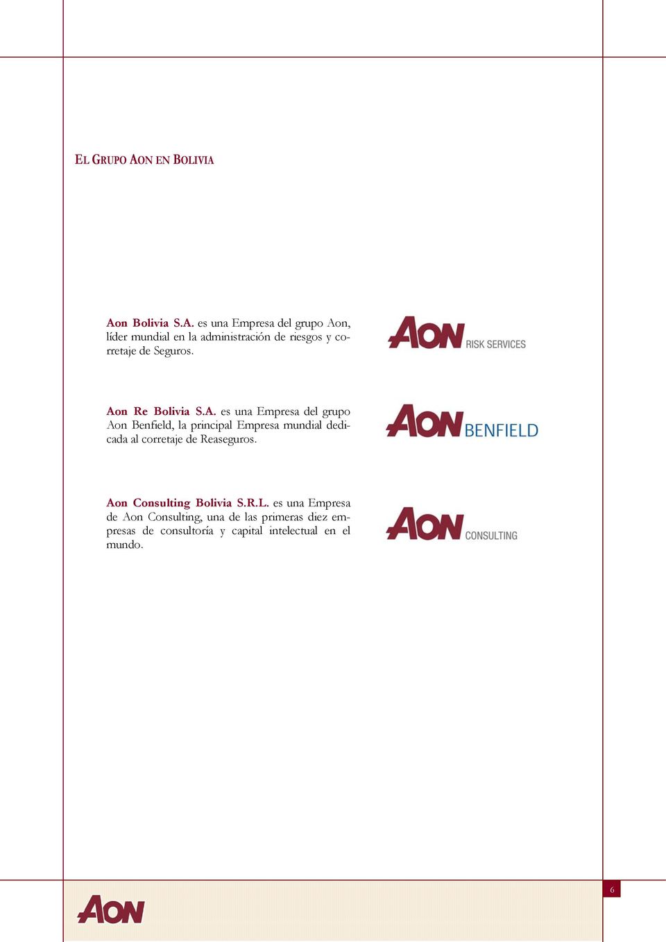Aon Bolivia S.A. es una Empresa del grupo Aon, líder mundial en la administración de riesgos y corretaje de Seguros.
