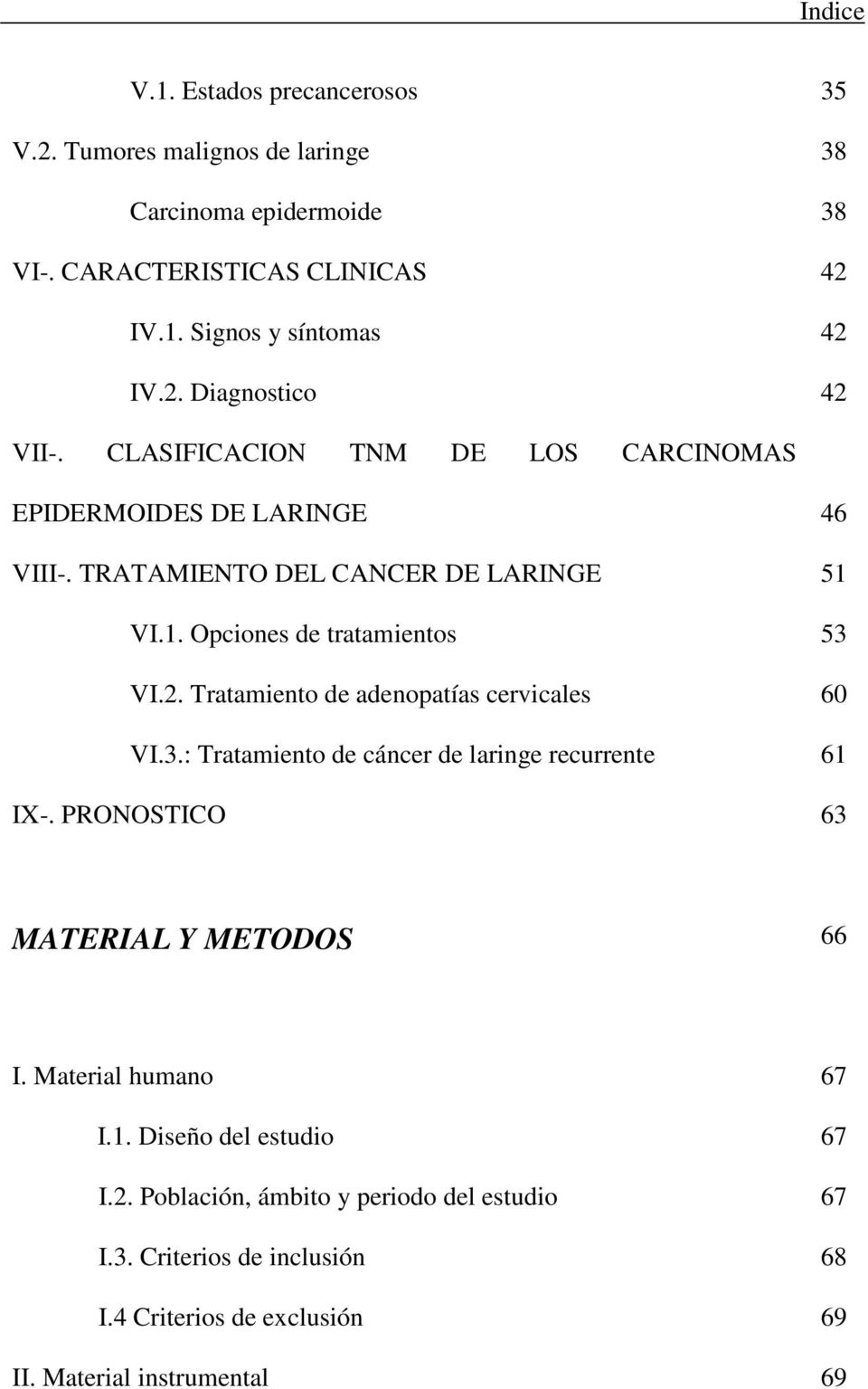Tratamiento de adenopatías cervicales 60 VI.3.: Tratamiento de cáncer de laringe recurrente 61 IX-. PRONOSTICO 63 MATERIAL Y METODOS 66 I. Material humano 67 I.1. Diseño del estudio 67 I.