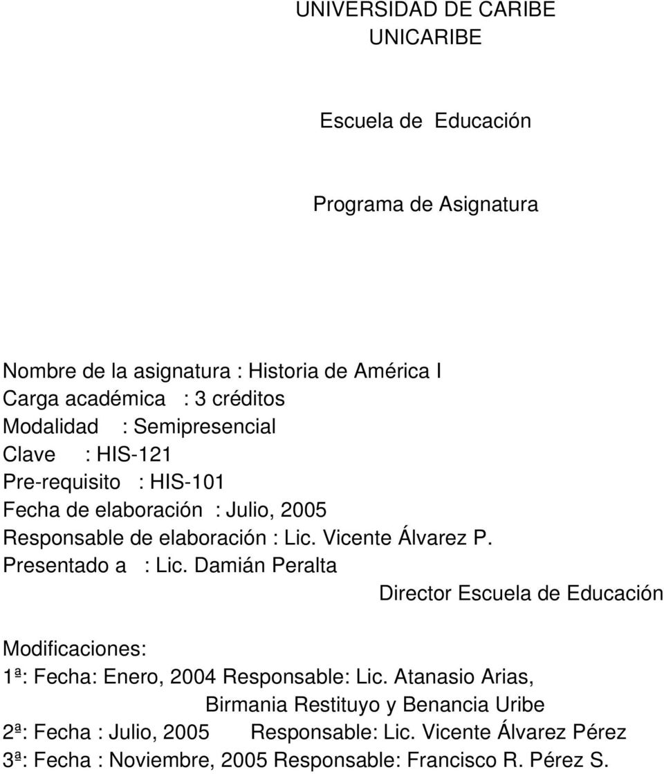 Vicente Álvarez P. Presentado a : Lic. Damián Peralta Director Escuela de Educación Modificaciones: 1ª: Fecha: Enero, 200 Responsable: Lic.