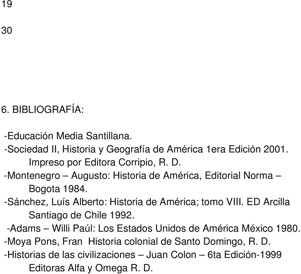 -Sánchez, Luís Alberto: Historia de América; tomo VIII. ED Arcilla Santiago de Chile 1992.
