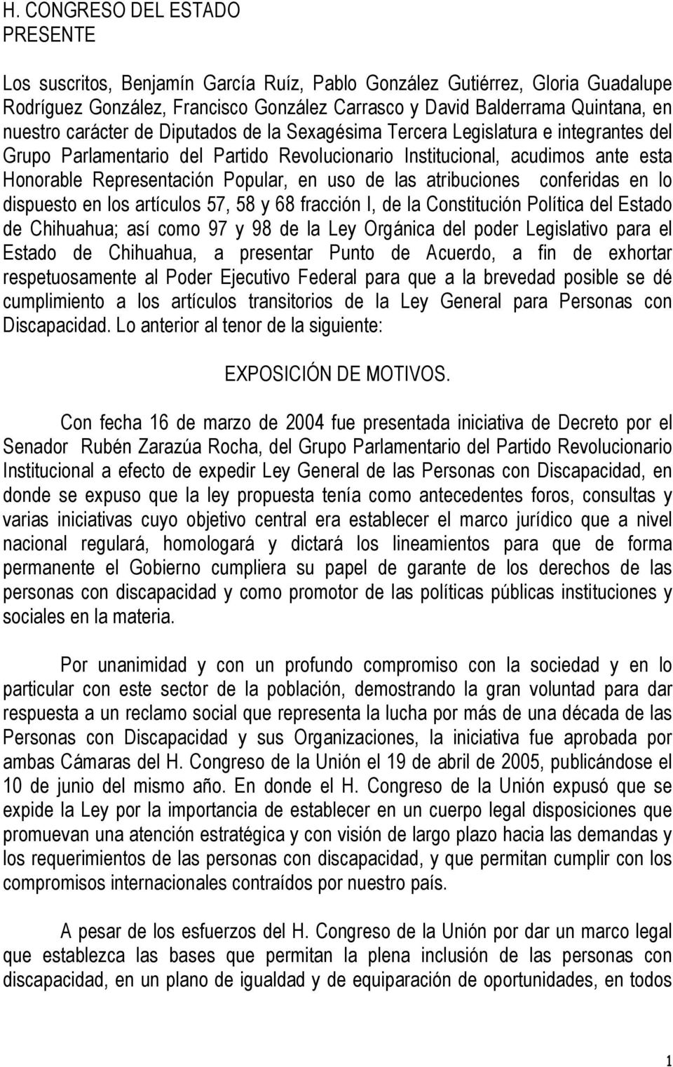 de las atribuciones conferidas en lo dispuesto en los artículos 57, 58 y 68 fracción I, de la Constitución Política del Estado de Chihuahua; así como 97 y 98 de la Ley Orgánica del poder Legislativo