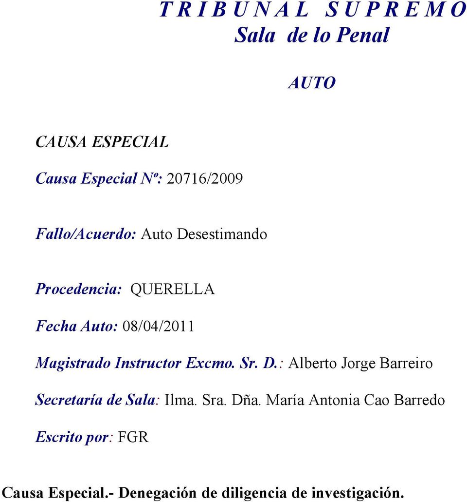 Magistrado Instructor Excmo. Sr. D.: Alberto Jorge Barreiro Secretaría de Sala: Ilma. Sra.