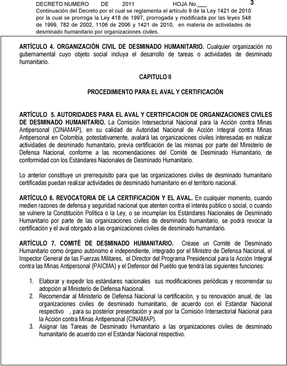 La Comisión Intersectorial Nacional para la Acción contra Minas Antipersonal (CINAMAP), en su calidad de Autoridad Nacional de Acción Integral contra Minas Antipersonal en Colombia, potestativamente,