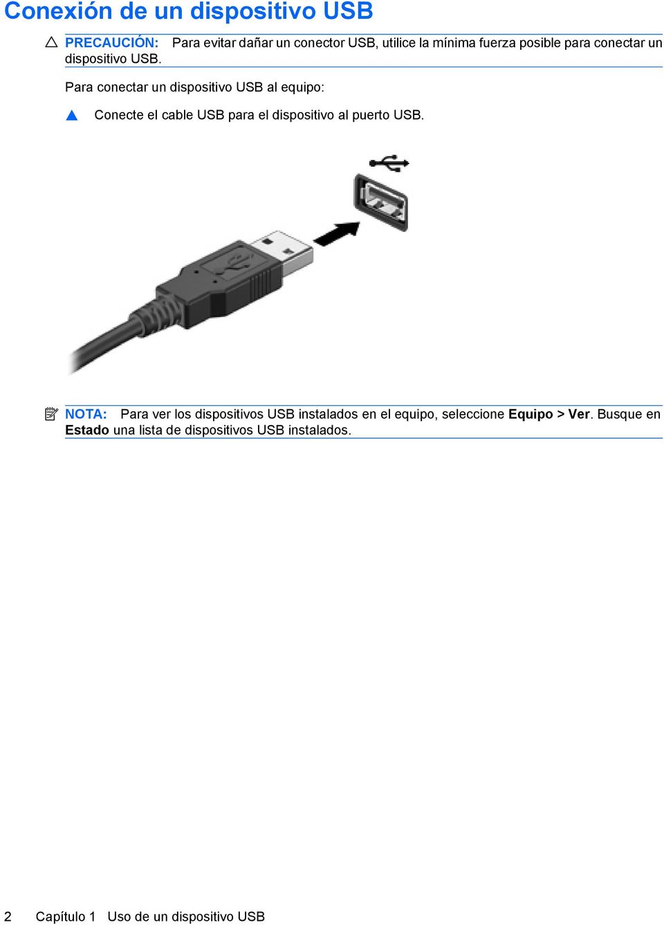 dispositivo USB al equipo: Conecte el cable USB para el dispositivo al puerto USB.