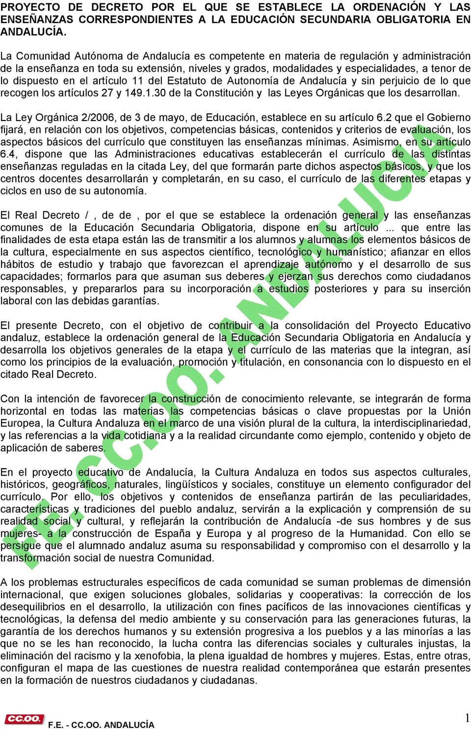 dispuesto en el artículo 11 del Estatuto de Autonomía de Andalucía y sin perjuicio de lo que recogen los artículos 27 y 149.1.30 de la Constitución y las Leyes Orgánicas que los desarrollan.
