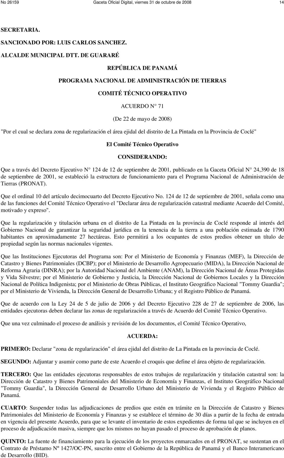ejidal del distrito de La Pintada en la Provincia de Coclé" El Comité Técnico Operativo CONSIDERANDO: Que a través del Decreto Ejecutivo N 124 de 12 de septiembre de 2001, publicado en la Gaceta