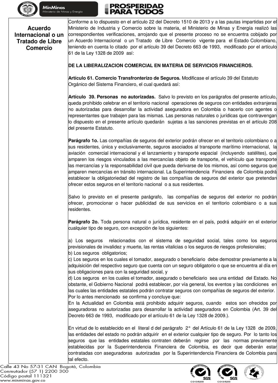Colombiano, teniendo en cuenta lo citado por el artículo 39 del Decreto 663 de 1993, modificado por el artículo 61 de la Ley 1328 de 2009 así: DE LA LIBERALIZACION COMERCIAL EN MATERIA DE SERVICIOS