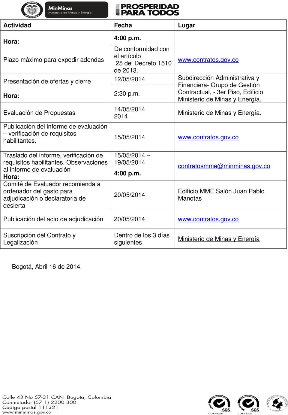 14/05/2014 2014. 15/05/2014 www.contratos.gov.co Traslado del informe, verificación de requisitos habilitantes.
