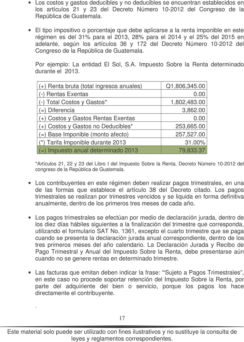 Decreto Número 10-2012 del Congreso de la República de Guatemala. Por ejemplo: La entidad El Sol, S.A. Impuesto Sobre la Renta determinado durante el 2013.