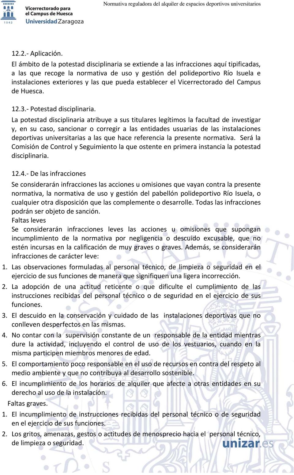 que pueda establecer el Vicerrectorado del Campus de Huesca. 12.3. Potestad disciplinaria.