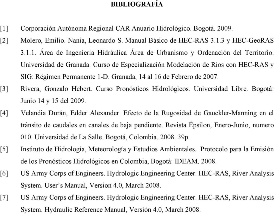 Curso Pronósticos Hidrológicos. Universidad Libre. Bogotá: Junio 14 y 15 del 2009. [4] Velandia Durán, Edder Alexander.