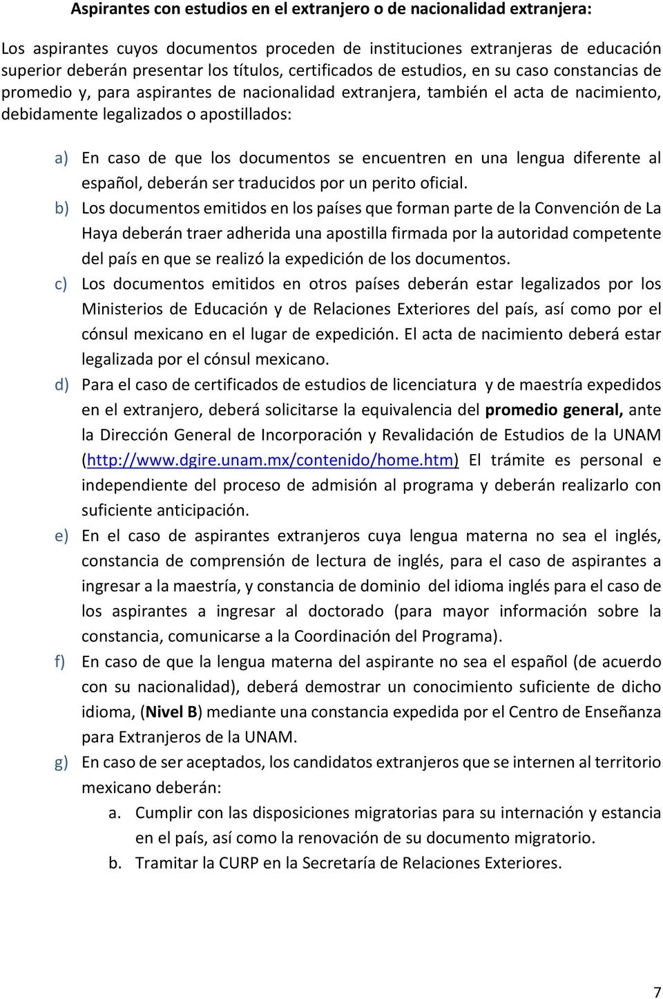 los documentos se encuentren en una lengua diferente al español, deberán ser traducidos por un perito oficial.