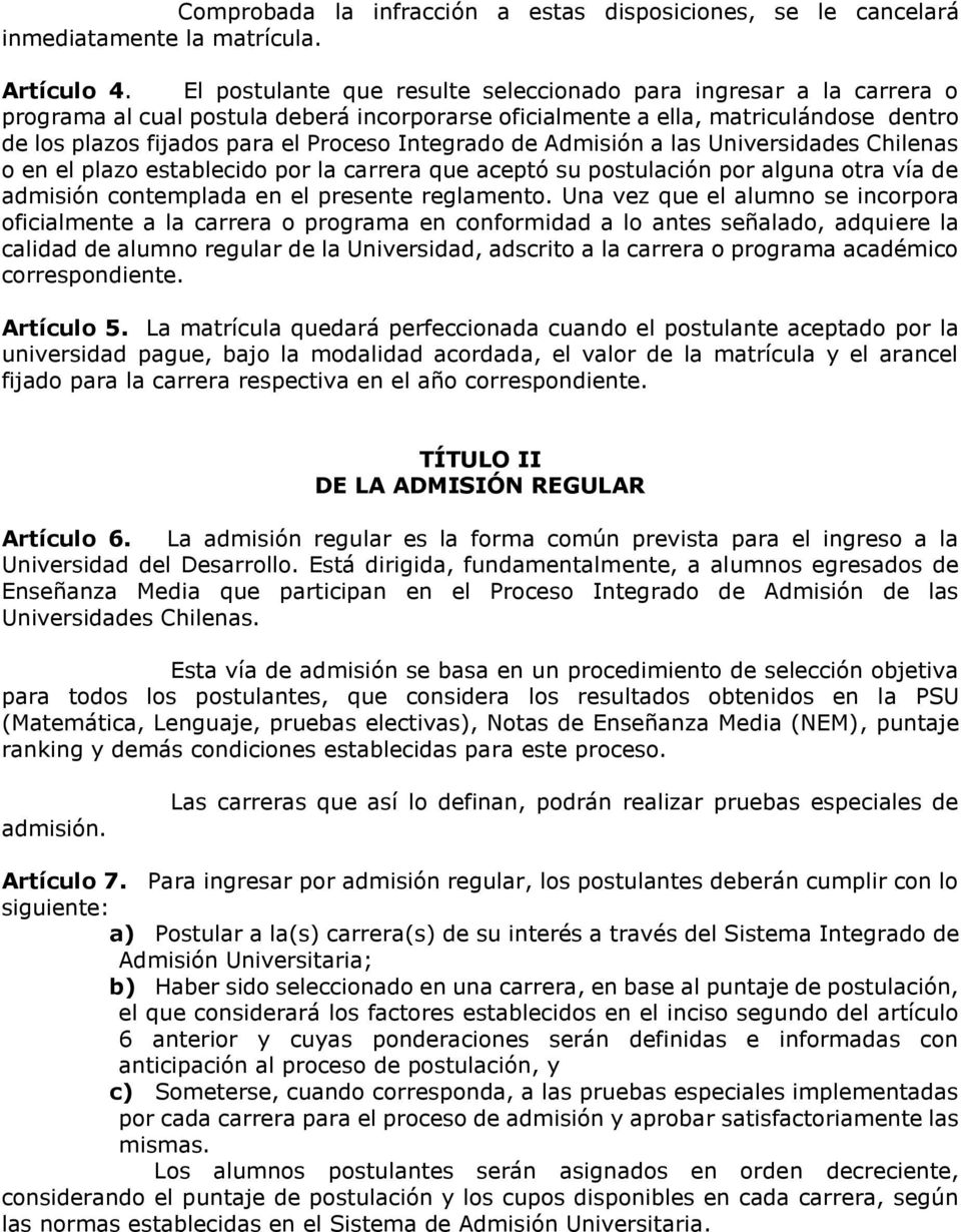 Integrado de Admisión a las Universidades Chilenas o en el plazo establecido por la carrera que aceptó su postulación por alguna otra vía de admisión contemplada en el presente reglamento.
