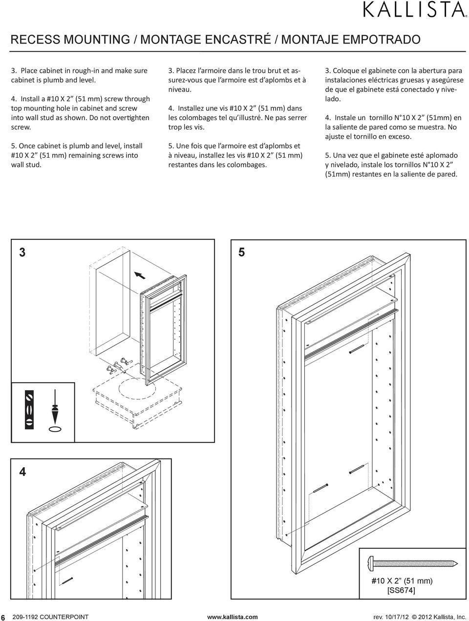 Once cabinet is plumb and level, install #10 X 2 (51 mm) remaining screws into wall stud. 3. Placez l armoire dans le trou brut et assurez-vous que l armoire est d aplombs et à niveau. 4.