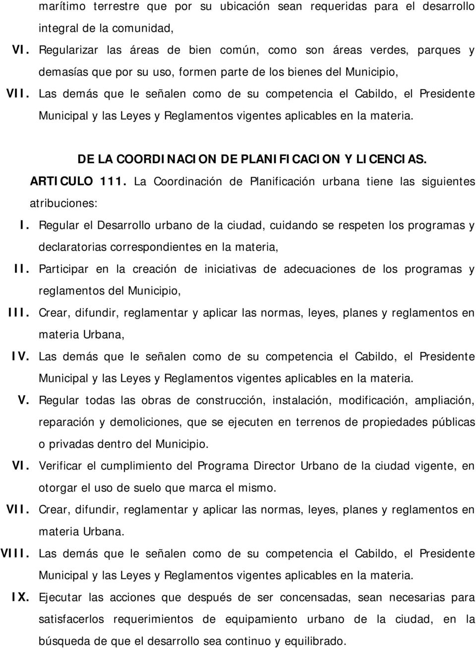 Las demás que le señalen como de su competencia el Cabildo, el Presidente DE LA COORDINACION DE PLANIFICACION Y LICENCIAS. ARTICULO 111.