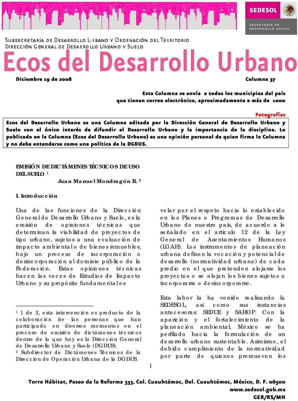 Lo publicado en la Columna (Ecos del Desarrollo Urbano) es una opinión personal de quien firma la Columna y no debe entenderse como una política de la DGDUS.