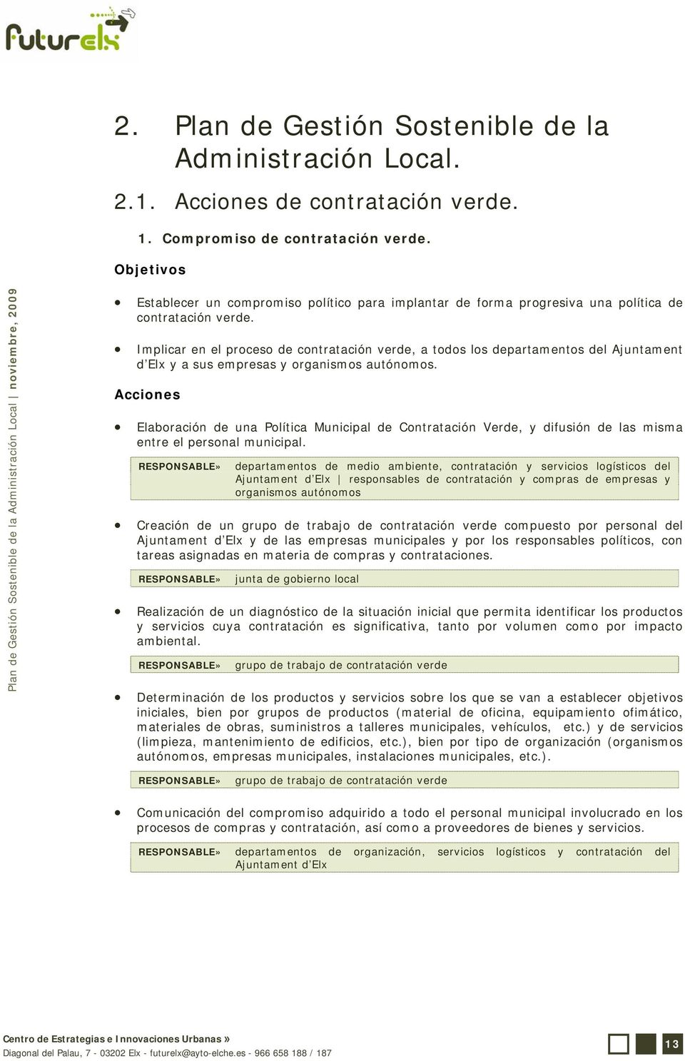 Implicar en el proceso de contratación verde, a todos los departamentos del Ajuntament d Elx y a sus empresas y organismos autónomos.