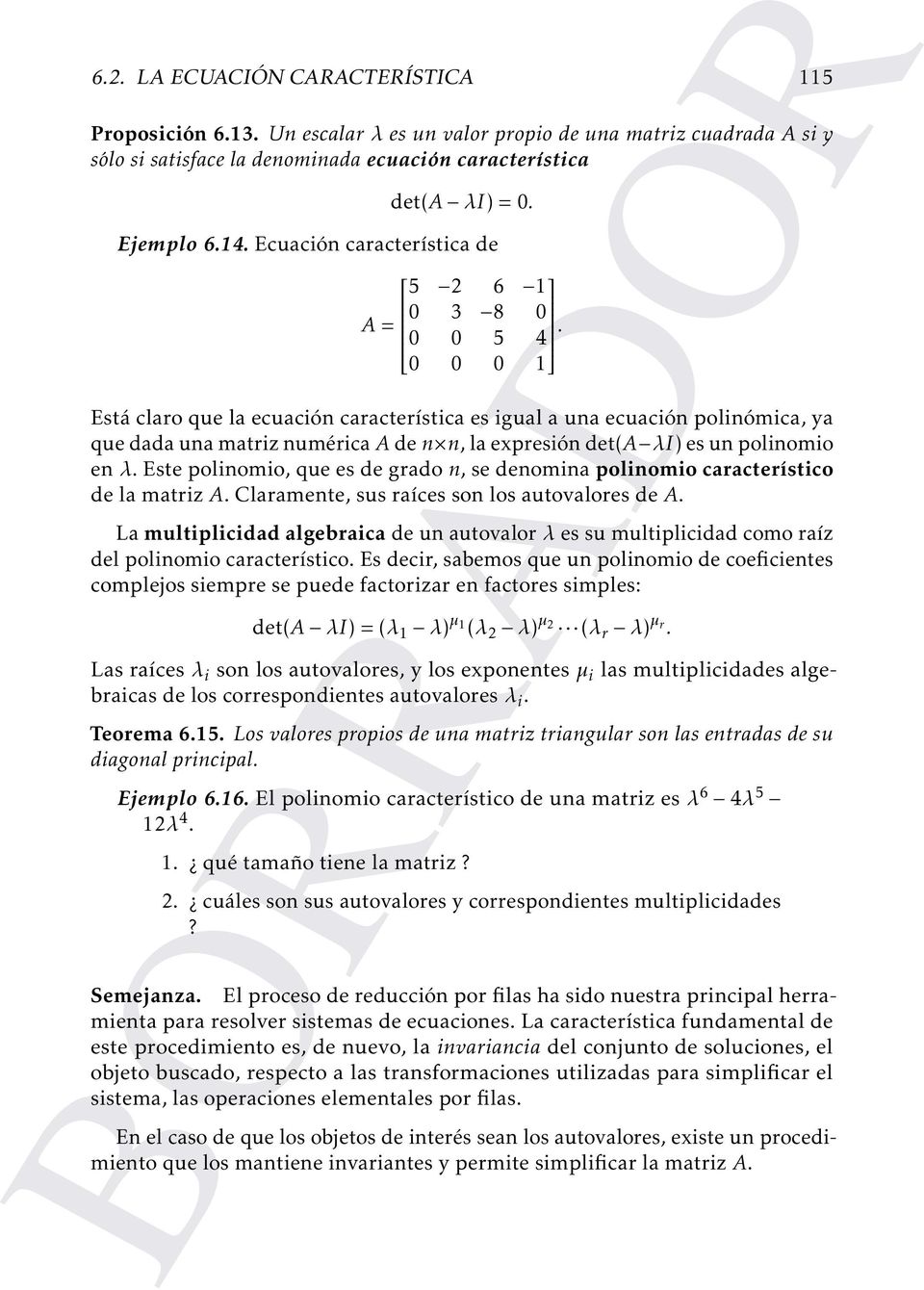 5 4 Está claro que la ecuación característica es igual a una ecuación polinómica, ya que dada una matriz numérica A de n n, la expresión det(a λi) es un polinomio en λ.