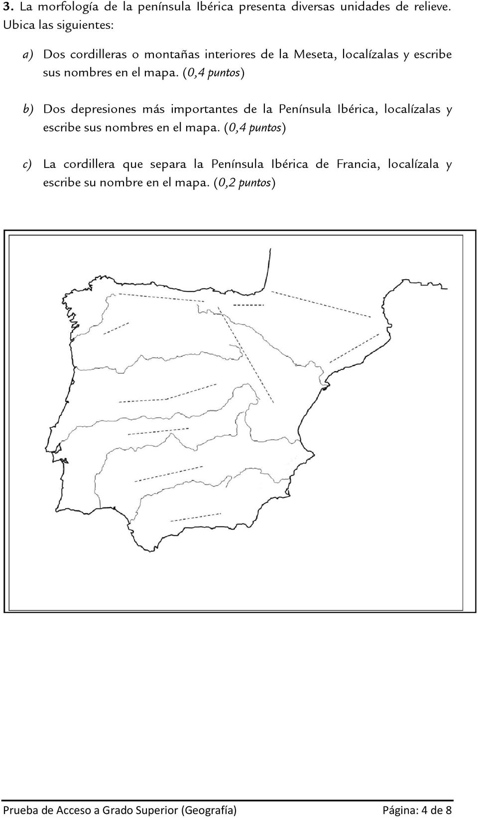 (0,4 puntos) b) Dos depresiones más importantes de la Península Ibérica, localízalas y escribe sus nombres en el mapa.