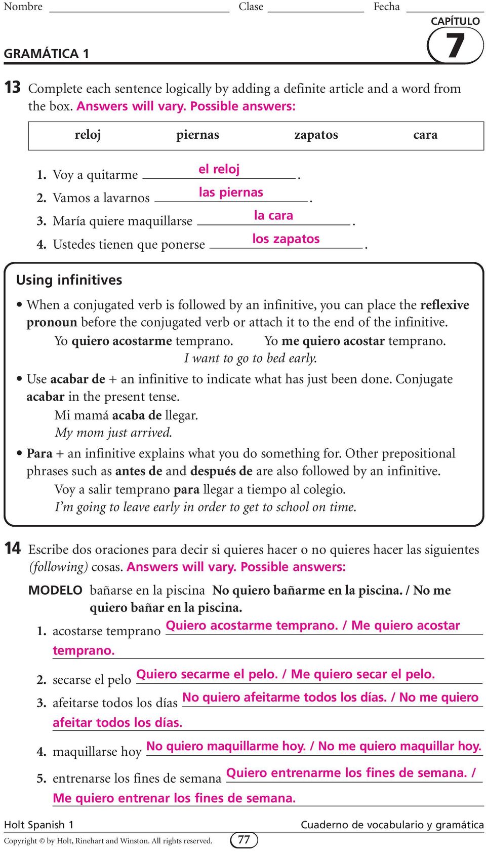 Using infinitives reloj piernas zapatos cara When a conjugated verb is followed by an infinitive, you can place the reflexive pronoun before the conjugated verb or attach it to the end of the