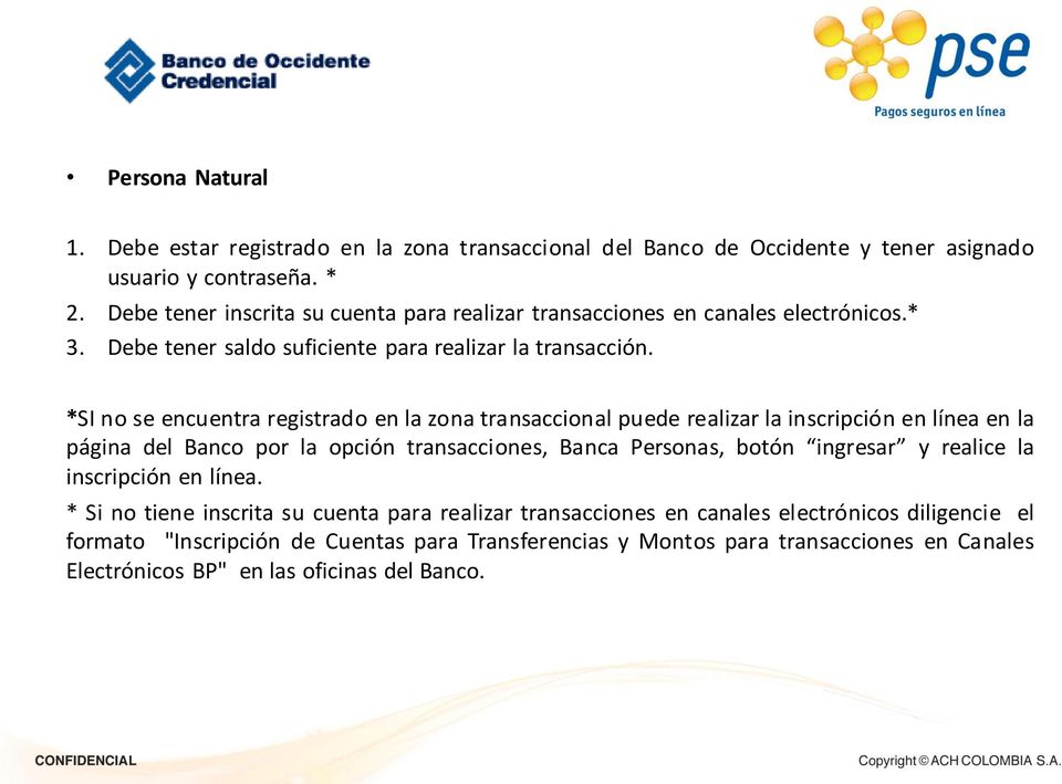 *SI no se encuentra registrado en la zona transaccional puede realizar la inscripción en línea en la página del Banco por la opción transacciones, Banca Personas, botón ingresar y